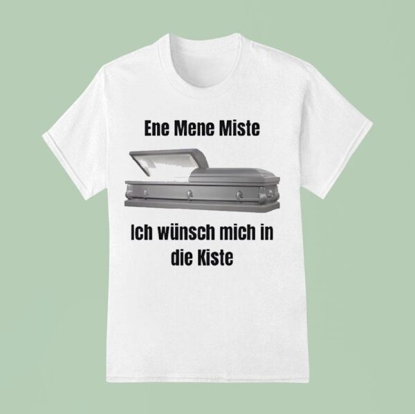Ene Mene Miste Ich Wunsch Mich In Die Kiste T Shirt