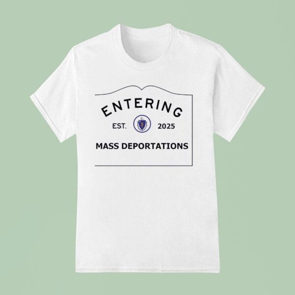 Entering Mass Deportations Est Logo T Shirt