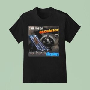 Escalator Cause I Let People Down Raccoon T Shirt