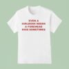 Even A Girlboss Needs A Forehead Kiss Sometimes T Shirt