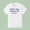 Every Girl Should Be A Dj T Shirt