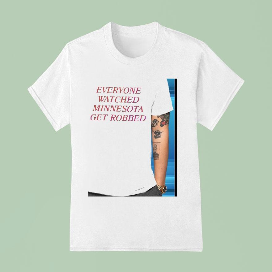 Everyone Watched Minnesota Get Robbed T Shirt