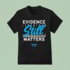 Evidence Still Matters Amersa T Shirt