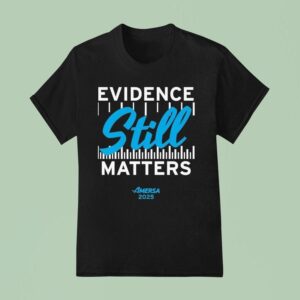 Evidence Still Matters Amersa T Shirt
