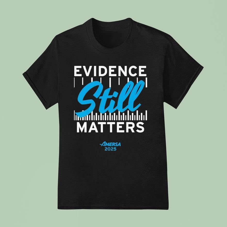 Evidence Still Matters Amersa T Shirt