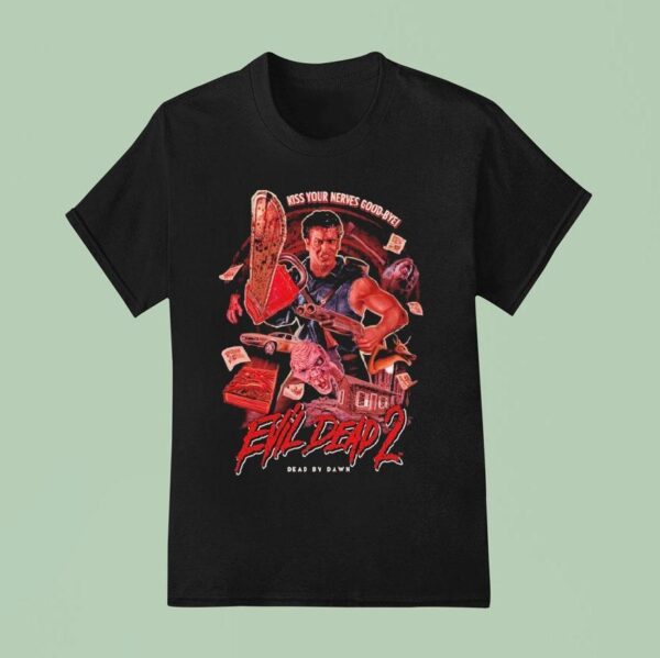 Evil Dead Kiss Your Nerves Good Bye Ultimate Terror T Shirt