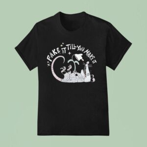 Fake It Till You Make It Possum T Shirt