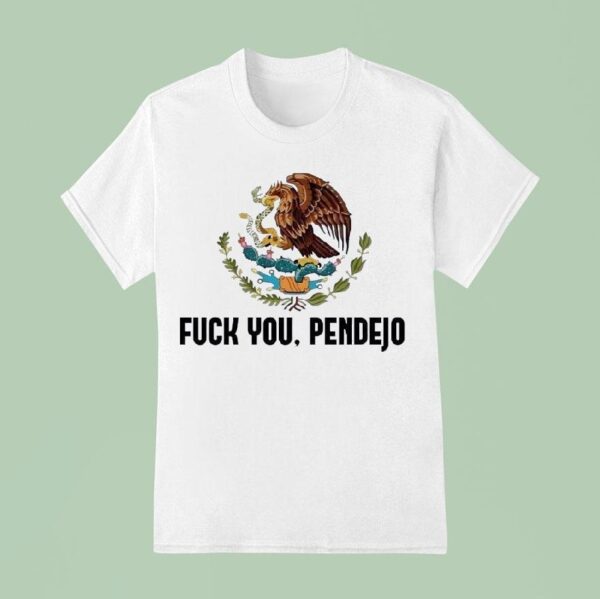 Fck You Pendejo T Shirt