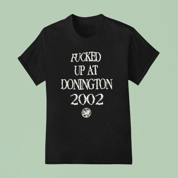 Fcked Up At Donighton T Shirt