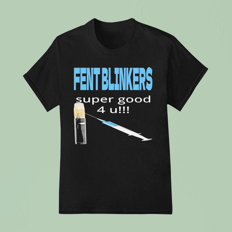 Fent Blinkers Super Good U T Shirt