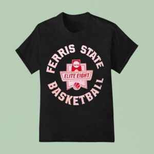 Ferris State Basketball Elite Eight Ncaa Division Ii T Shirt