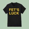 Fet S Luck T Shirt