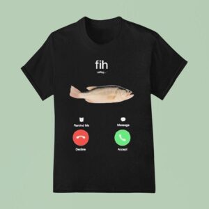 Fih Calling Remind Me Message Decline Accept Phone Call Fish T Shirt