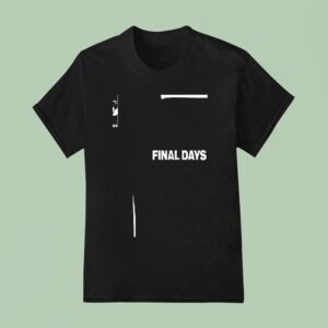 Final Days Tonight I Ll Close My Eyes And Hope For Things To Change T Shirt
