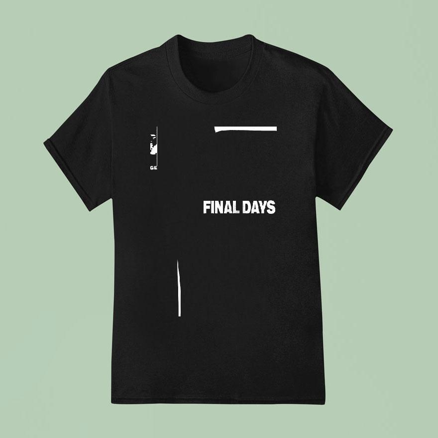 Final Days Tonight I Ll Close My Eyes And Hope For Things To Change T Shirt
