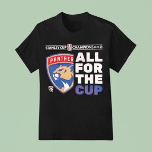 Florida Panthers Stanley Cup Champions All For The Cup T Shirt