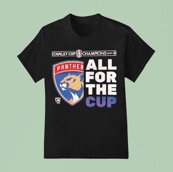 Florida Panthers Stanley Cup Champions All For The Cup T Shirt