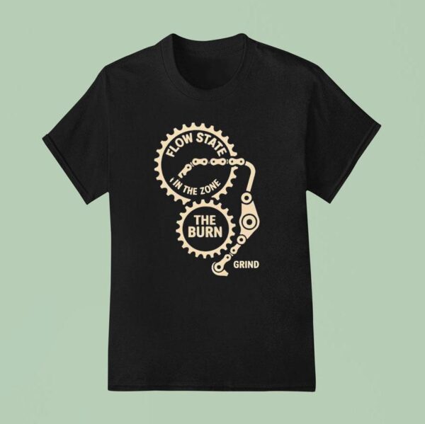 Flow State In The Zone The Burn Grind T Shirt