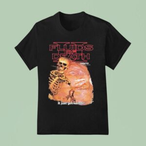 Fluids Of Death It Just Got Wetter Skeleton T Shirt