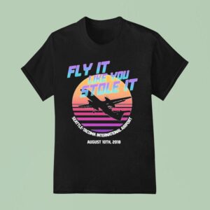 Fly It Like You Stole It Seattle Tacoma International Airport Agust Th T Shirt