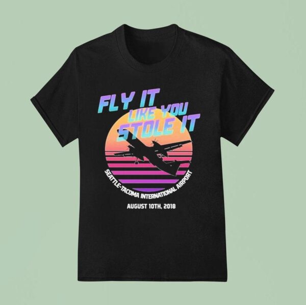 Fly It Like You Stole It Seattle Tacoma International Airport Agust Th T Shirt