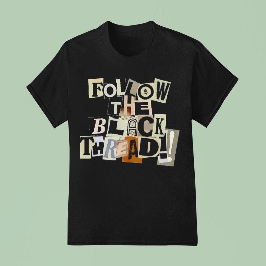Follow The Black Thread T Shirt