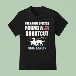 For A Game Of Fetch Found A Shortcut Time Saving Sharing Our Lucky Finds T Shirt