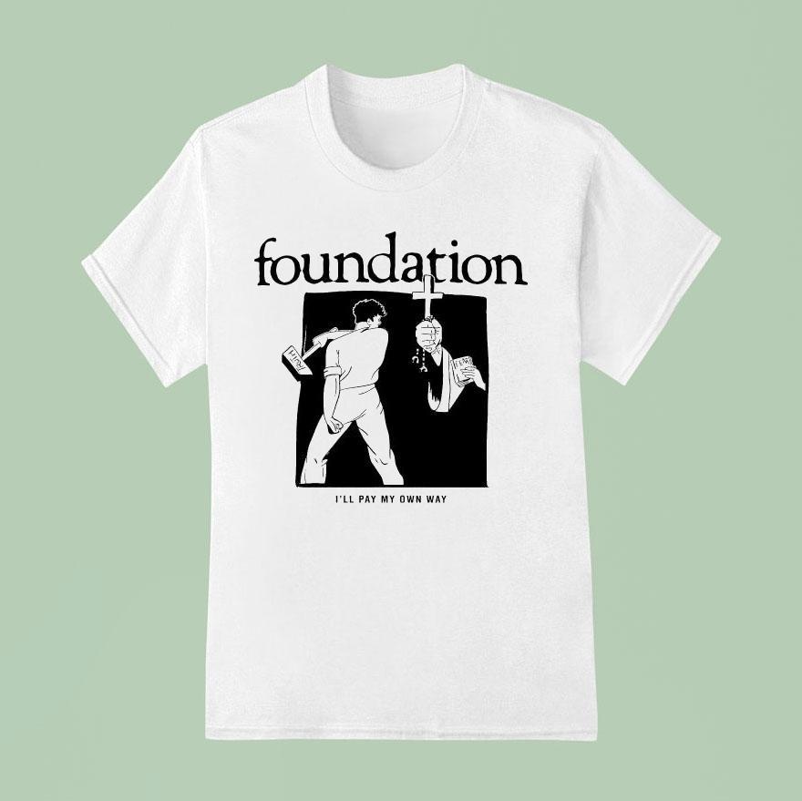 Foundation I Ll Pay My Own Way T Shirt