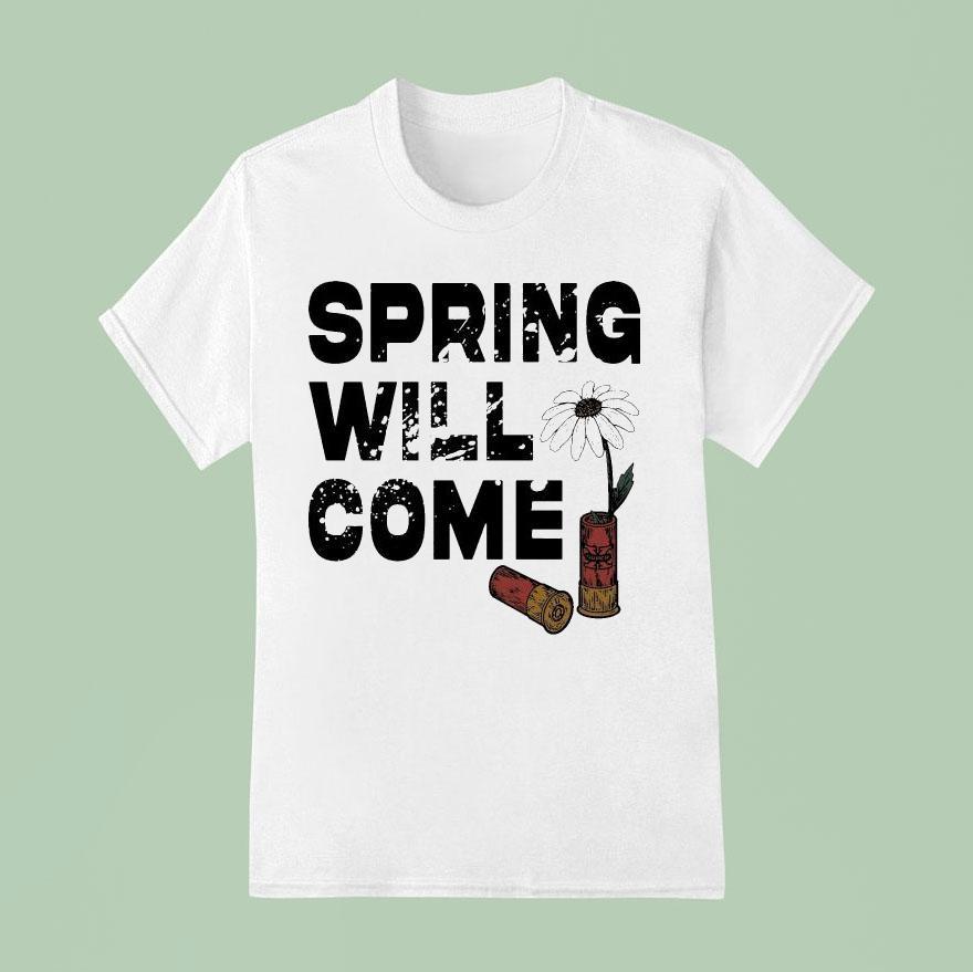 Foundation Spring Will Come T Shirt