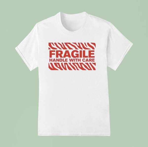 Fragile Handle With Care T Shirt
