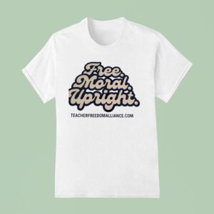 Free Moral Upright Teacher Freedom Alliance T Shirt