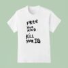 Free Your Mind Kill Your Ig New T Shirt