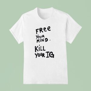 Free Your Mind Kill Your Ig New T Shirt