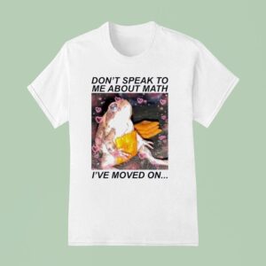 Frog Don T Speak To Me About Math I Ve Moved On T Shirt