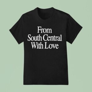 From South Central With Love T Shirt