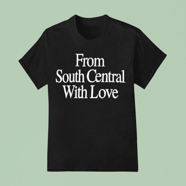 From South Central With Love T Shirt