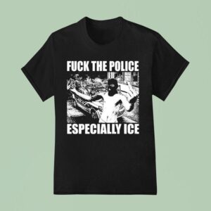 Fuck The Police Especially Ice Anti Fascis T Shirt