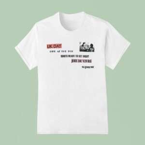 Fuk Dat Life At The Tod Who S Ready To Get High Joie De Vivre Supreme T Shirt