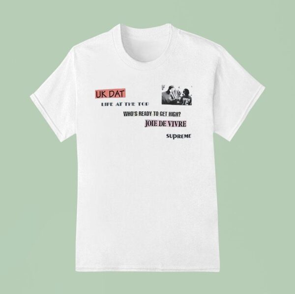 Fuk Dat Life At The Tod Who S Ready To Get High Joie De Vivre Supreme T Shirt
