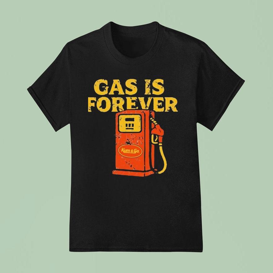 Gas Is Forever Kum And Go T Shirt
