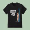 George Conway Has Tds T Shirt