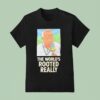 Gerry German The World S Rooted Really T Shirt