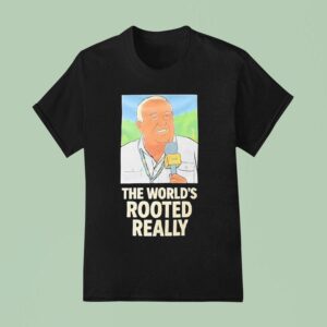 Gerry German The World S Rooted Really T Shirt