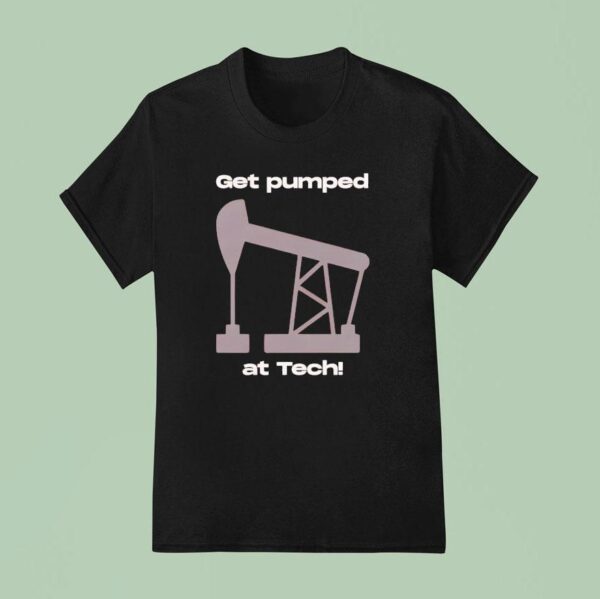 Get Pumped At Tech T Shirt