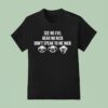 Gil S Arena Wearing See No Evil Hear No Nick Don T Speak To Me Nick T Shirt