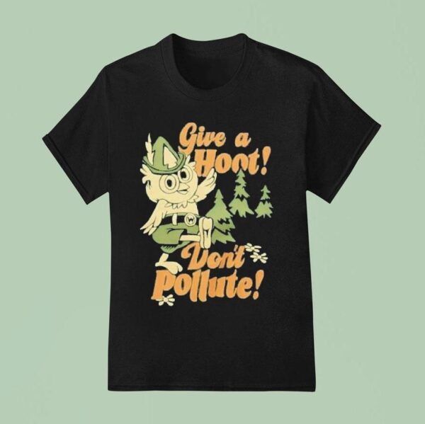 Give A Hoot Don T Pollute T Shirt