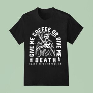 Give Me Coffee Or Give Me Death Grim Sipper Black Rifle Coffee T Shirt