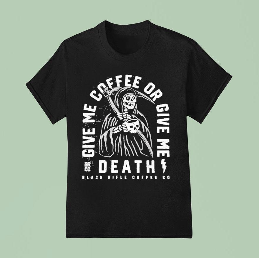 Give Me Coffee Or Give Me Death Grim Sipper Black Rifle Coffee T Shirt