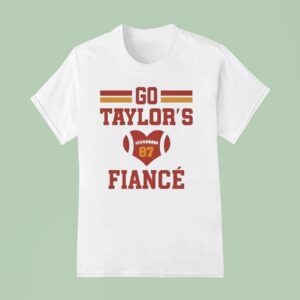 Go Taylors Fiance T Shirt
