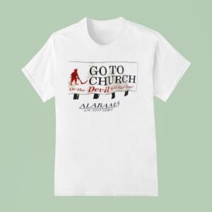 Go To Church Or The Devil Will Get You Alabama Outfitters T Shirt